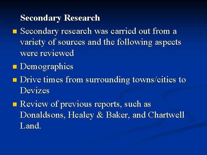 Secondary Research n Secondary research was carried out from a variety of sources and