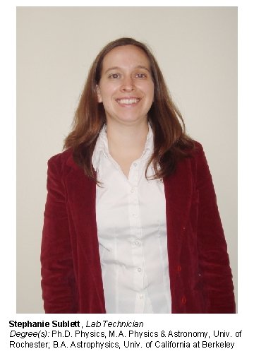 Stephanie Sublett, Lab Technician Degree(s): Ph. D. Physics, M. A. Physics & Astronomy, Univ.