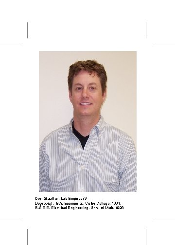 Don Stauffer, Lab Engineer 3 Degree(s): B. A. Economics, Colby College, 1991; B. S.