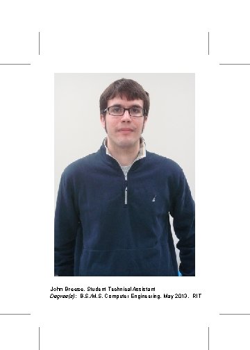 John Breese, Student Technical Assistant Degree(s): B. S. /M. S. Computer Engineering, May 2013,