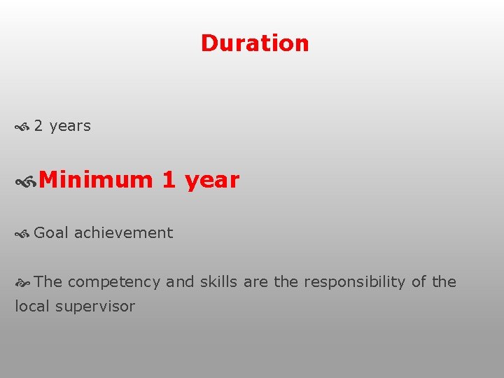 Duration 2 years Minimum 1 year Goal achievement The competency and skills are the