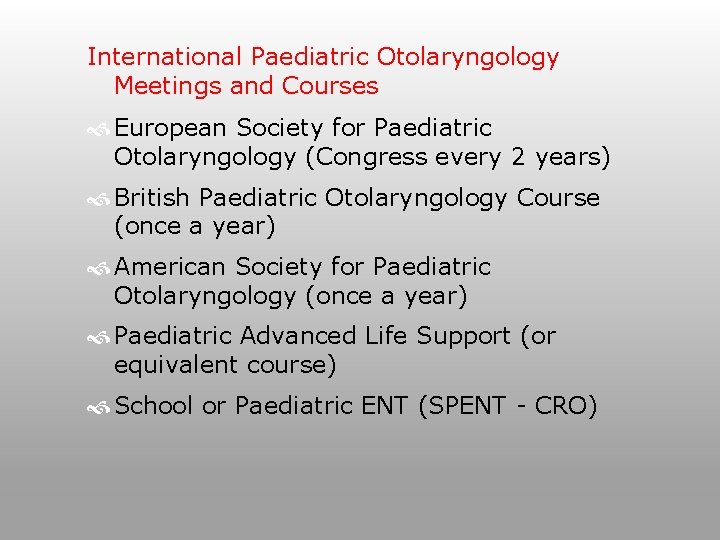 International Paediatric Otolaryngology Meetings and Courses European Society for Paediatric Otolaryngology (Congress every 2