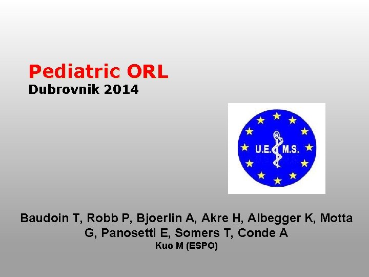  Pediatric ORL Dubrovnik 2014 Baudoin T, Robb P, Bjoerlin A, Akre H, Albegger