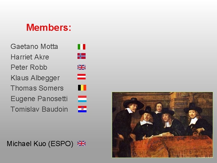Members: Gaetano Motta Harriet Akre Peter Robb Klaus Albegger Thomas Somers Eugene Panosetti Tomislav