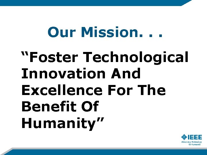Our Mission. . . “Foster Technological Innovation And Excellence For The Benefit Of Humanity”