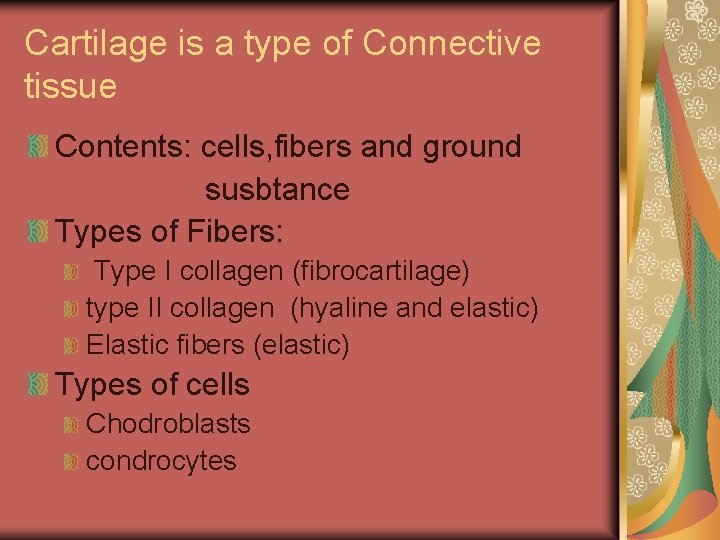 Cartilage is a type of Connective tissue Contents: cells, fibers and ground susbtance Types