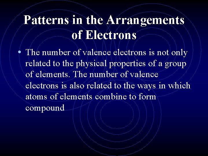 Patterns in the Arrangements of Electrons • The number of valence electrons is not