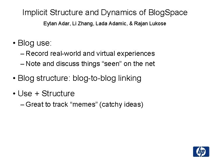 Implicit Structure and Dynamics of Blog. Space Eytan Adar, Li Zhang, Lada Adamic, &