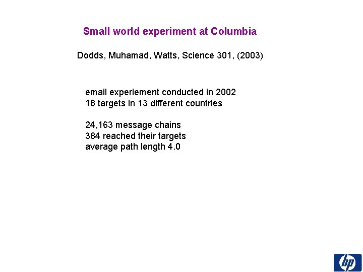 Small world experiment at Columbia Dodds, Muhamad, Watts, Science 301, (2003) email experiement conducted