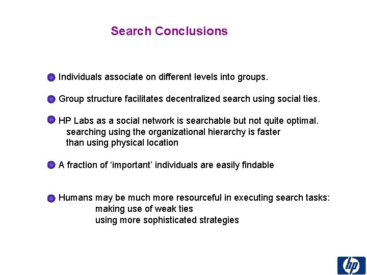 Search Conclusions Individuals associate on different levels into groups. Group structure facilitates decentralized search