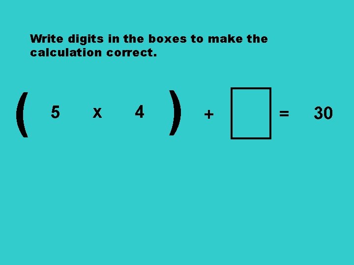 Write digits in the boxes to make the calculation correct. 5 x 4 )