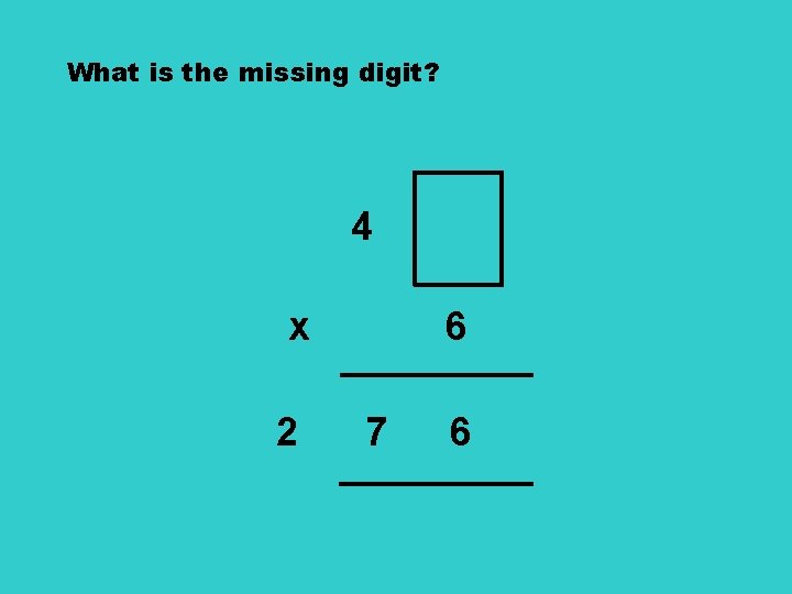 What is the missing digit? 4 x 2 6 7 6 