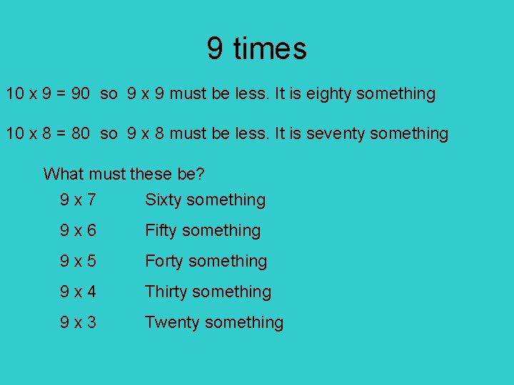 9 times 10 x 9 = 90 so 9 x 9 must be less.