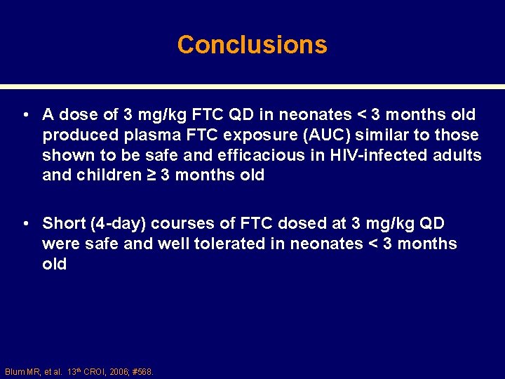Conclusions • A dose of 3 mg/kg FTC QD in neonates < 3 months