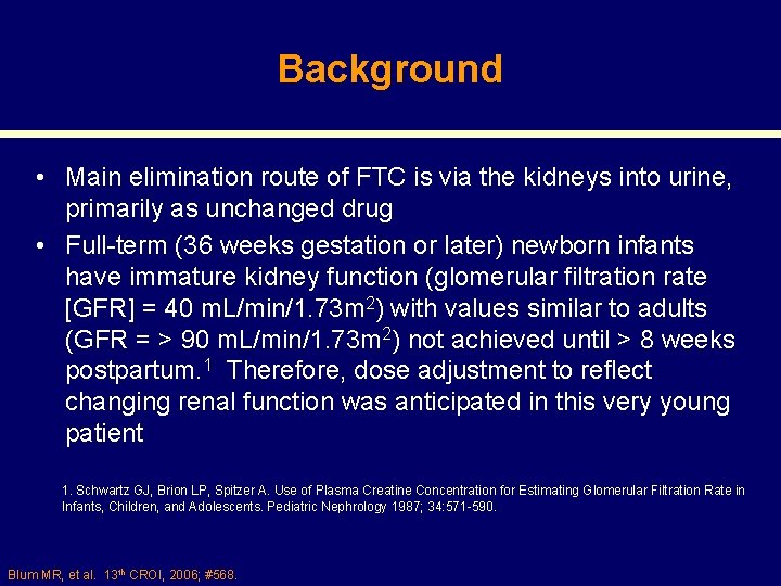 Background • Main elimination route of FTC is via the kidneys into urine, primarily