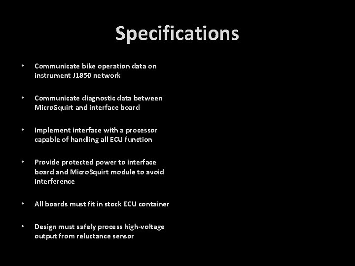 Specifications • Communicate bike operation data on instrument J 1850 network • Communicate diagnostic