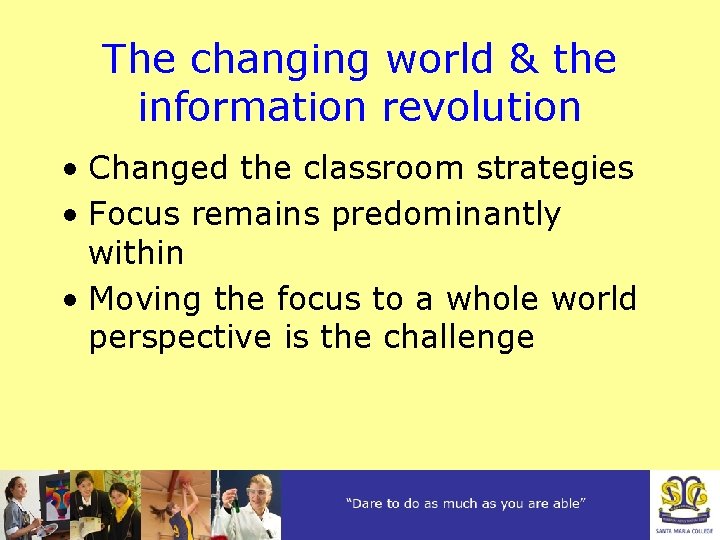 The changing world & the information revolution • Changed the classroom strategies • Focus