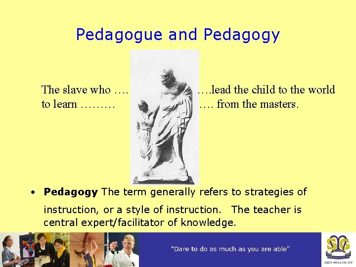 Pedagogue and Pedagogy The slave who …. to learn ……… …. lead the child