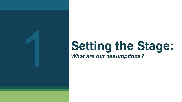 1 Setting the Stage: What are our assumptions? 