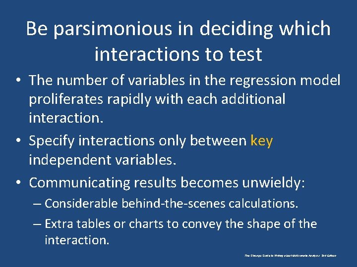 Be parsimonious in deciding which interactions to test • The number of variables in