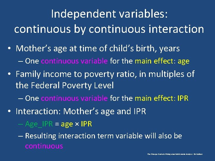 Independent variables: continuous by continuous interaction • Mother’s age at time of child’s birth,