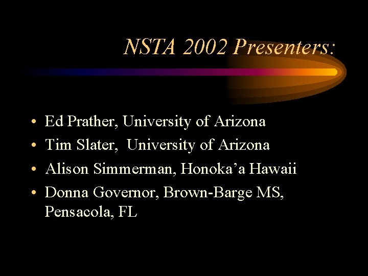 NSTA 2002 Presenters: • • Ed Prather, University of Arizona Tim Slater, University of