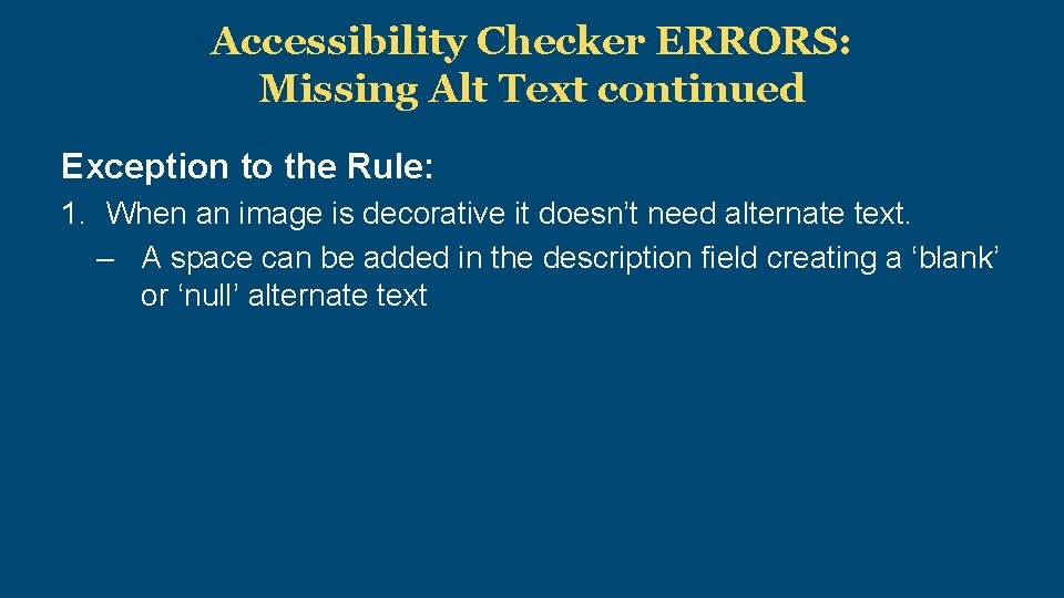 Accessibility Checker ERRORS: Missing Alt Text continued Exception to the Rule: 1. When an