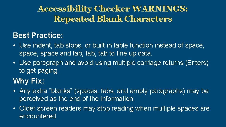 Accessibility Checker WARNINGS: Repeated Blank Characters Best Practice: • Use indent, tab stops, or