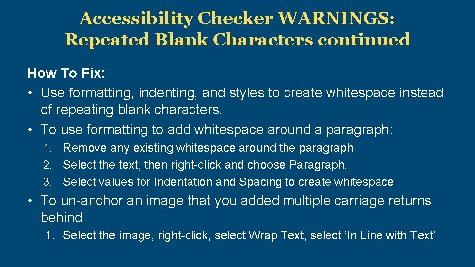 Accessibility Checker WARNINGS: Repeated Blank Characters continued How To Fix: • Use formatting, indenting,