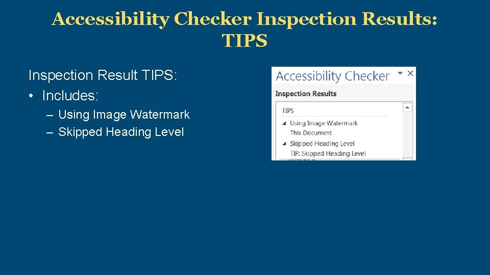 Accessibility Checker Inspection Results: TIPS Inspection Result TIPS: • Includes: – Using Image Watermark