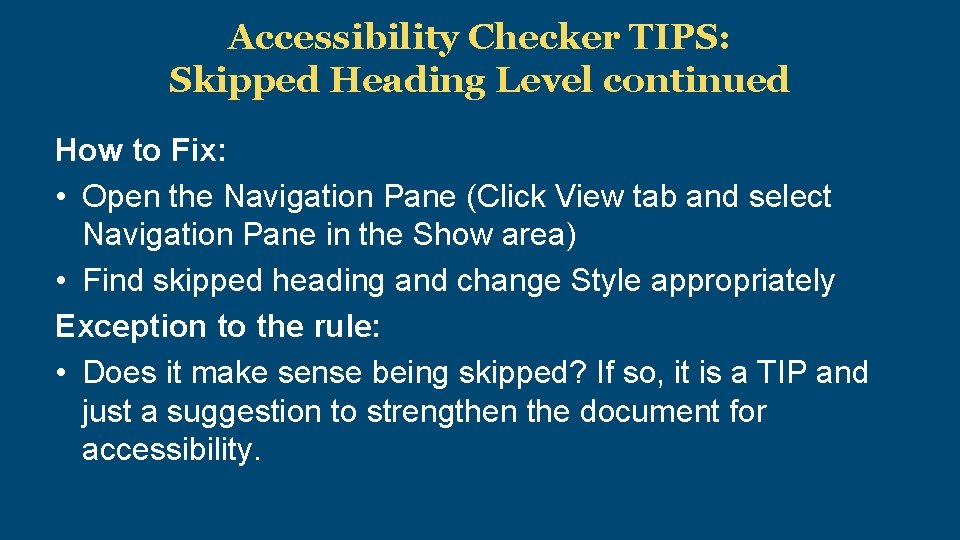 Accessibility Checker TIPS: Skipped Heading Level continued How to Fix: • Open the Navigation