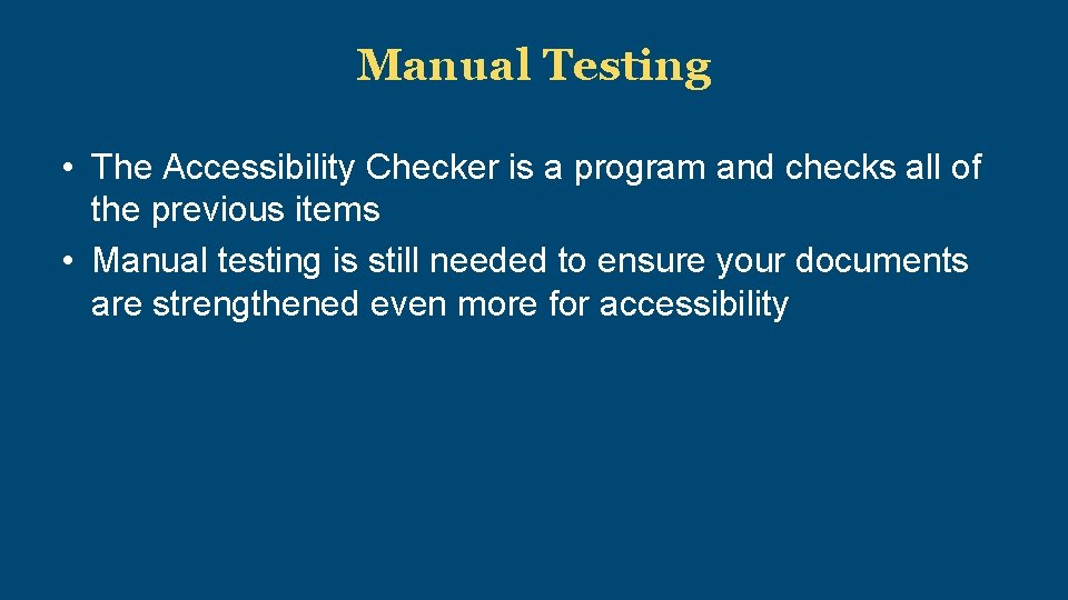 Manual Testing • The Accessibility Checker is a program and checks all of the