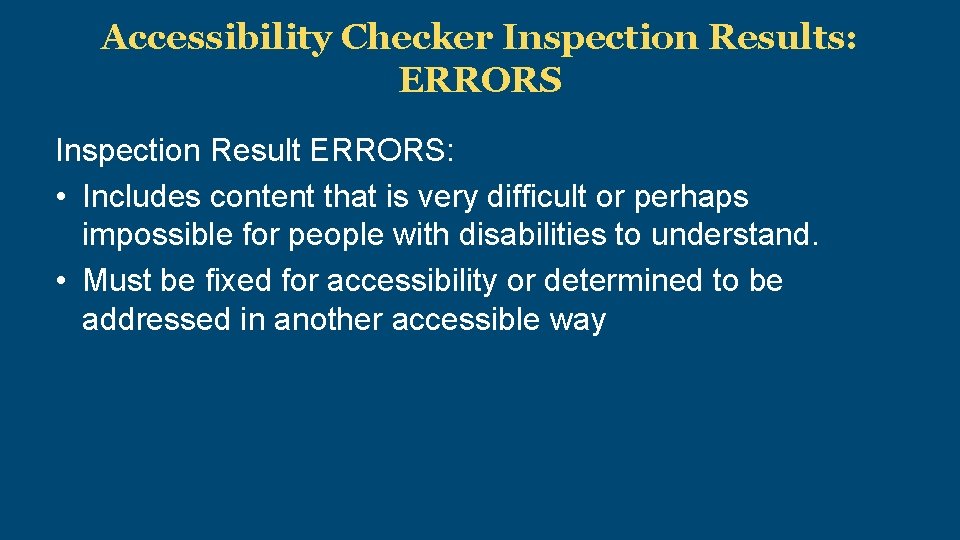 Accessibility Checker Inspection Results: ERRORS Inspection Result ERRORS: • Includes content that is very