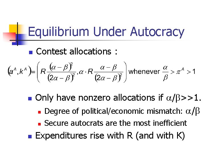 Equilibrium Under Autocracy n n Contest allocations : Only have nonzero allocations if /