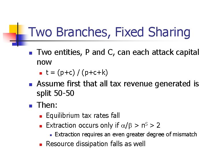 Two Branches, Fixed Sharing n Two entities, P and C, can each attack capital