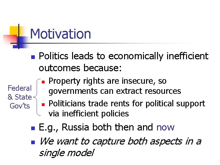 Motivation n Federal & State Gov’ts n n Politics leads to economically inefficient outcomes