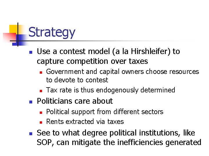 Strategy n Use a contest model (a la Hirshleifer) to capture competition over taxes