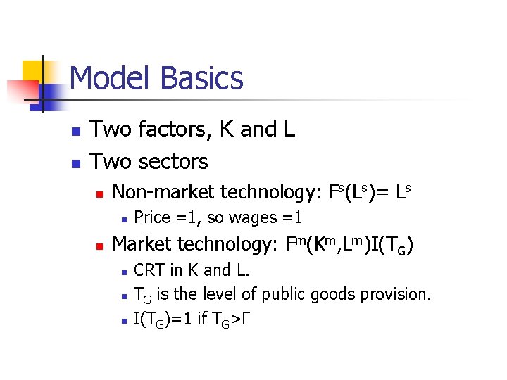 Model Basics n n Two factors, K and L Two sectors n Non-market technology: