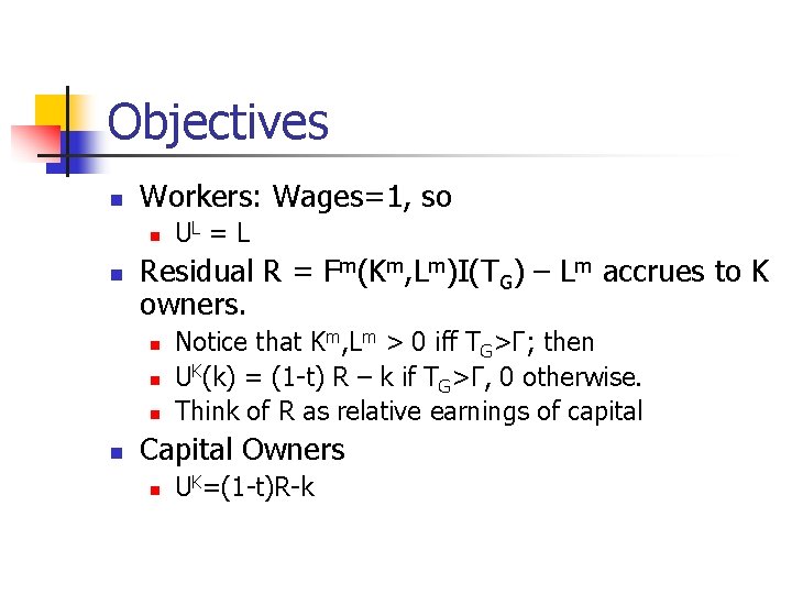 Objectives n Workers: Wages=1, so n n Residual R = Fm(Km, Lm)I(TG) – Lm