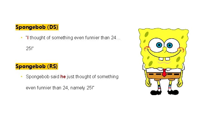 Spongebob (DS) • “I thought of something even funnier than 24… 25!” Spongebob (RS) Spongebob (DS) • “I thought of something even funnier than 24… 25!” Spongebob (RS)
