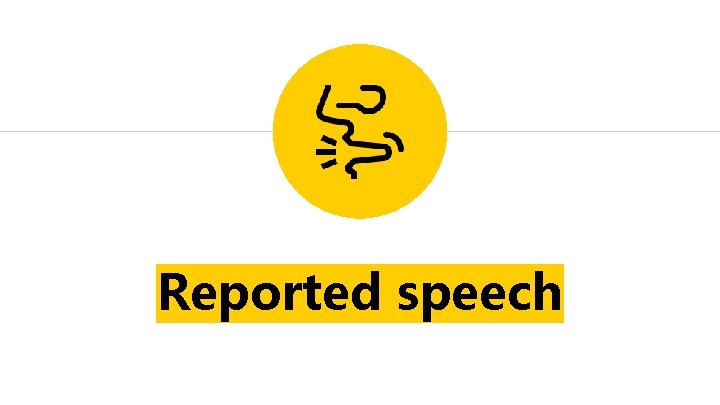 Reported speech Reported speech