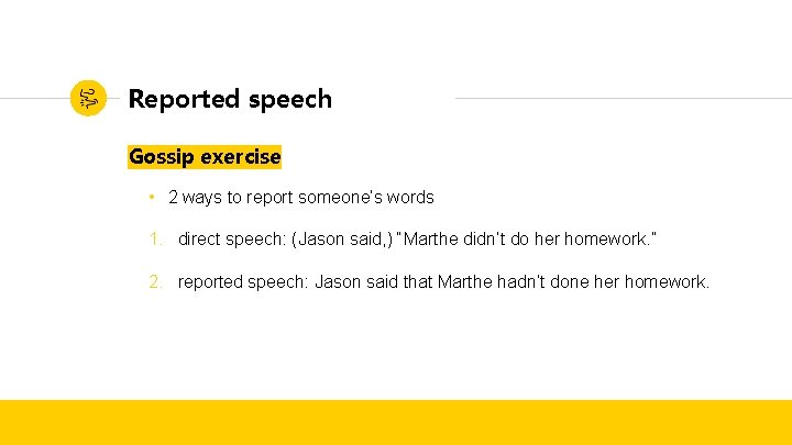 Reported speech Gossip exercise • 2 ways to report someone’s words 1. direct speech: Reported speech Gossip exercise • 2 ways to report someone’s words 1. direct speech: