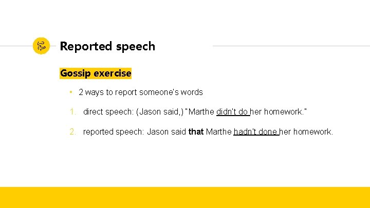 Reported speech Gossip exercise • 2 ways to report someone’s words 1. direct speech: Reported speech Gossip exercise • 2 ways to report someone’s words 1. direct speech: