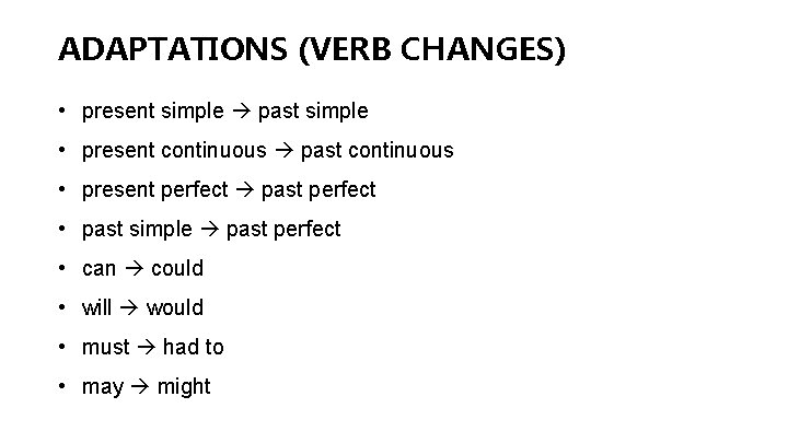 ADAPTATIONS (VERB CHANGES) • present simple past simple • present continuous past continuous • ADAPTATIONS (VERB CHANGES) • present simple past simple • present continuous past continuous •