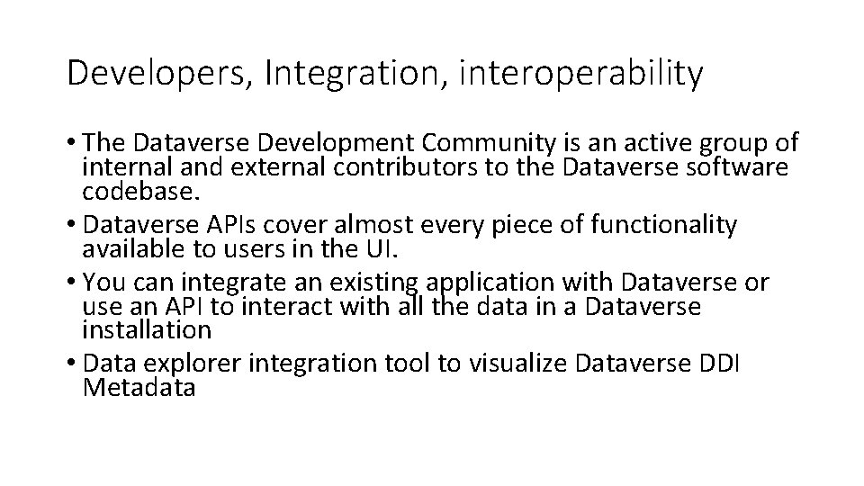 Developers, Integration, interoperability • The Dataverse Development Community is an active group of internal
