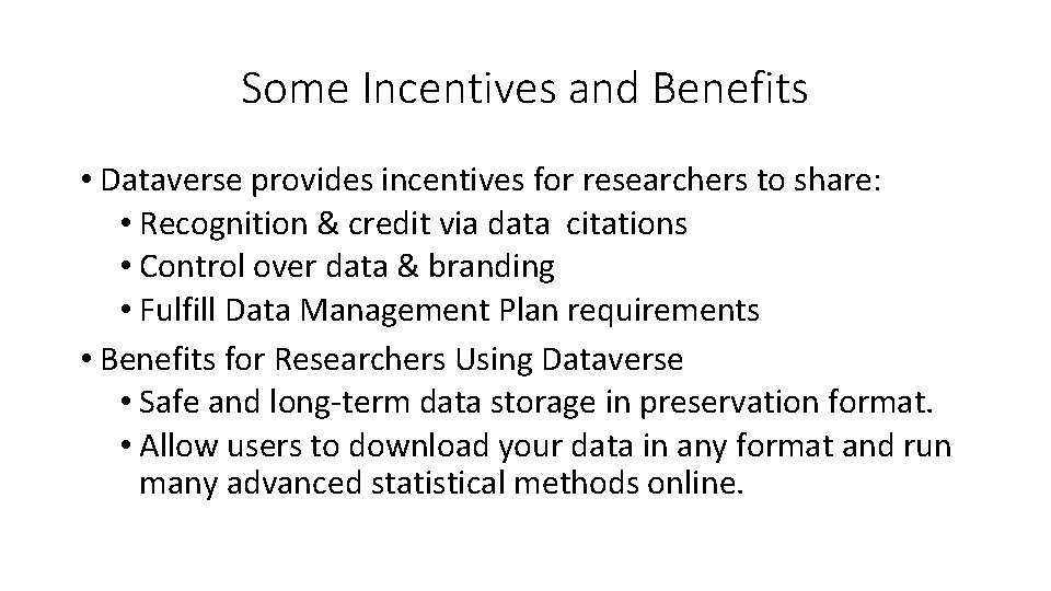 Some Incentives and Benefits • Dataverse provides incentives for researchers to share: • Recognition