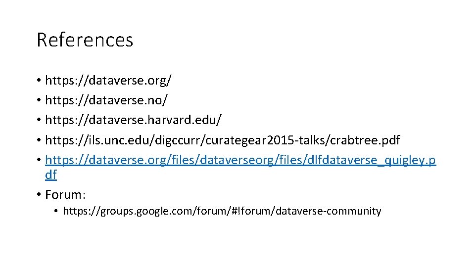 References • https: //dataverse. org/ • https: //dataverse. no/ • https: //dataverse. harvard. edu/