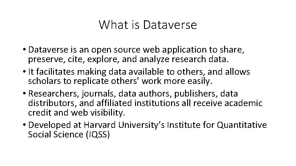 What is Dataverse • Dataverse is an open source web application to share, preserve,