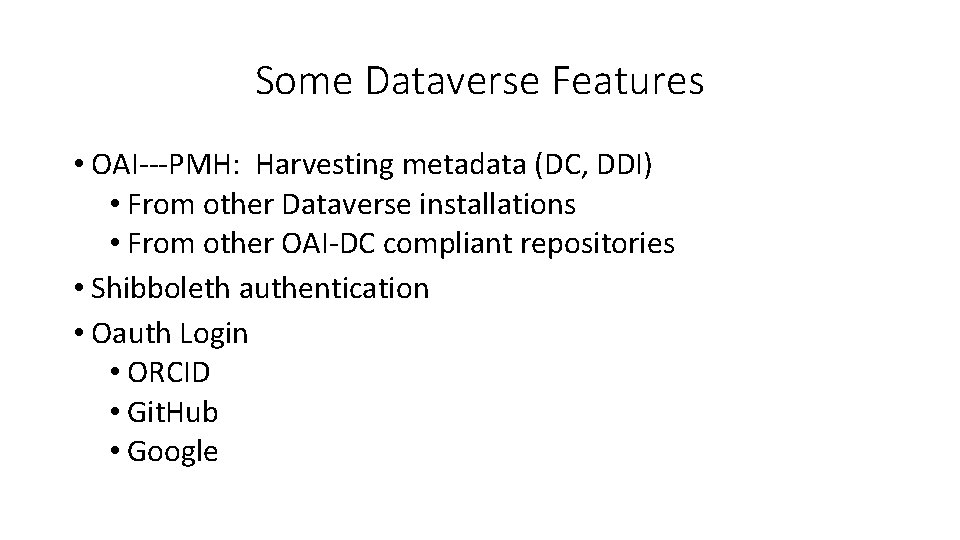 Some Dataverse Features • OAI‐‐‐PMH: Harvesting metadata (DC, DDI) • From other Dataverse installations