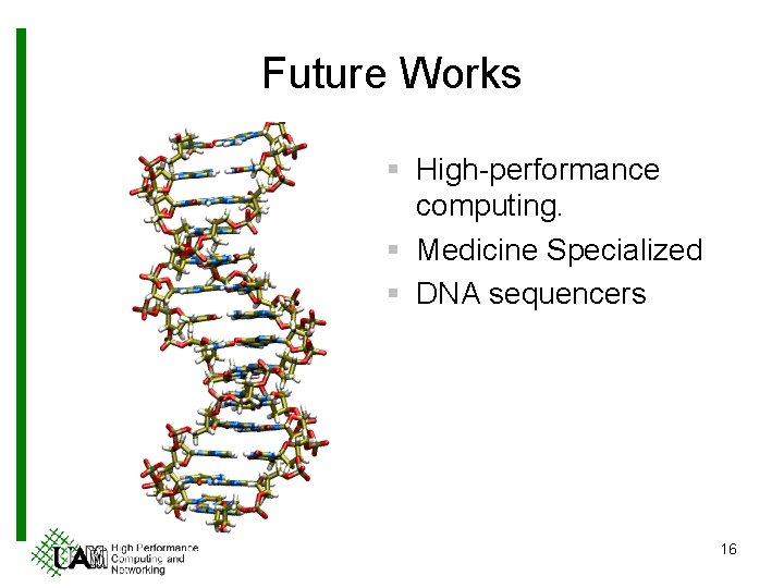 Future Works § High-performance computing. § Medicine Specialized § DNA sequencers 16 